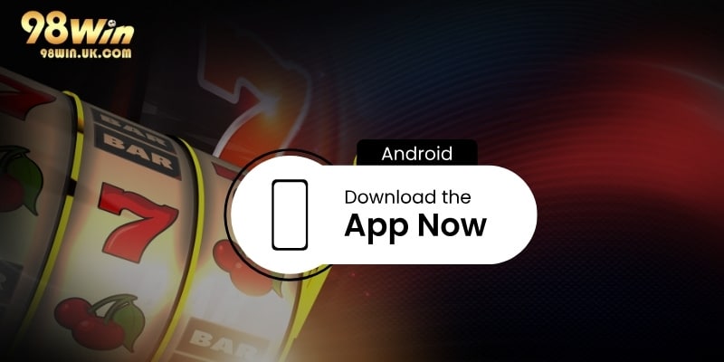 Tải App 98WIN giúp bạn truy cập vào các dịch vụ cá cược 